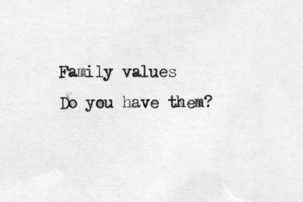 Family values Do you have them?