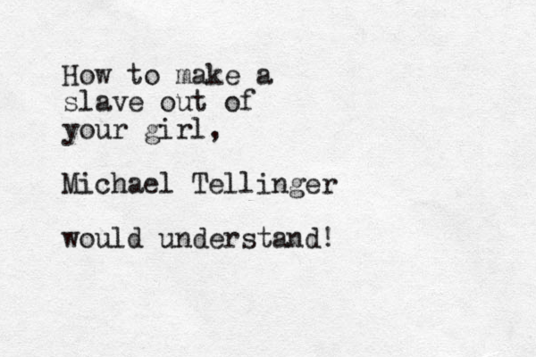 How to make a slave out of your girl, Michael Tellinger would understand!