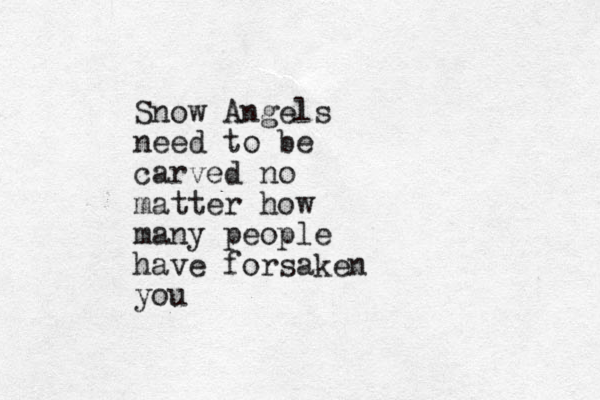 Snow Angels need to be carved no matter how many people have forsaken you