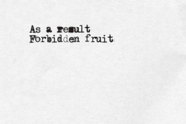 As a result Forbidden fruit
