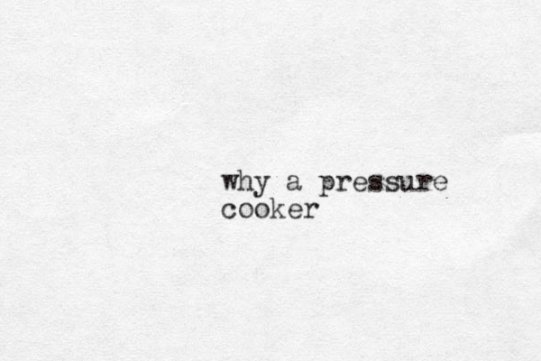 why a pressure cooker
