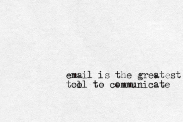 email is the greatest toll o to communicate 