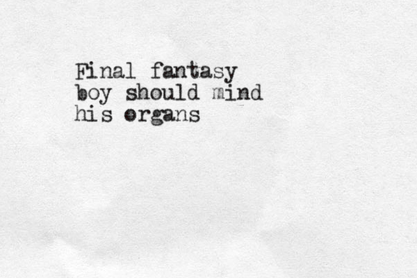 Final fantasy boy should mind his organs