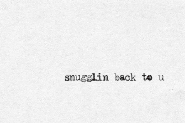 snugglin back to u 