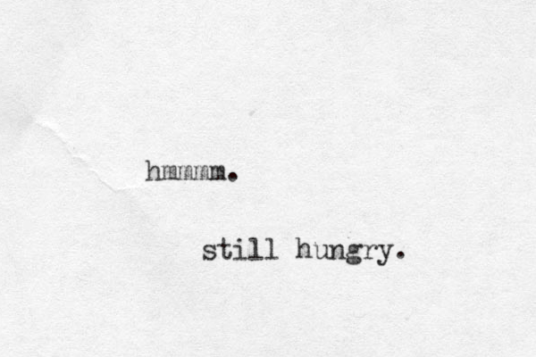 hmmmm. still hungry.