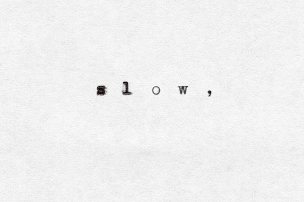 s l o w , 