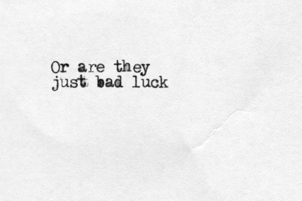 Or are they just bad luck