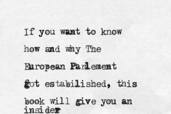 If you want to know how and why The European Parlement f g got estabilished, this book will give you an insider 