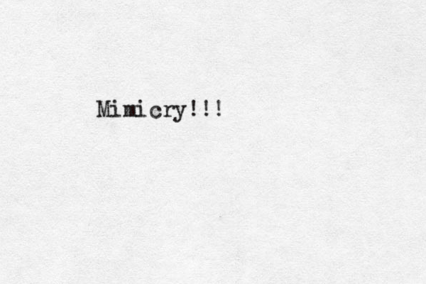 Mimicry!!!