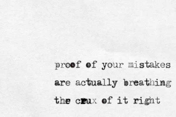 proof of your mistakes are actually breathing thr e e e ceux r r r r of it right 