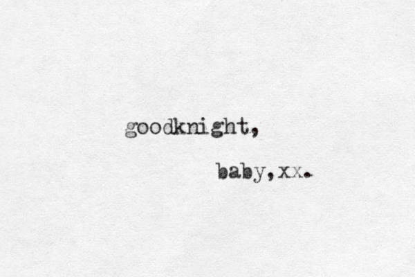 goodknight, baby,xx. 
