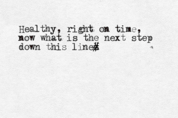 Healthy, right on time, now what is the next step down this linez X #