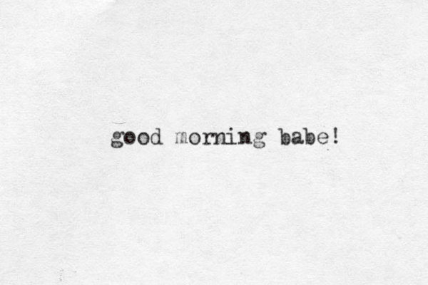 good morning babe! 