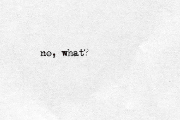 no, what?
