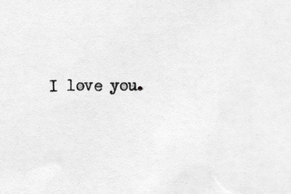 I love you.