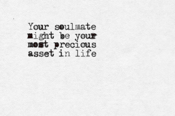Your soulmate might be your most precious asset in life