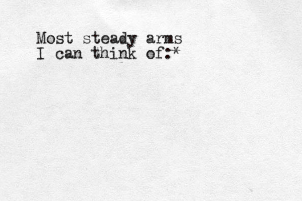 Most steady arms I can think of:*
