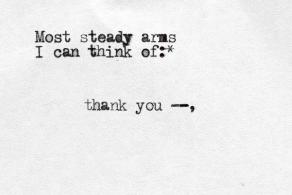 Most steady arms I can think of:* thank you --, - 