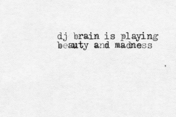 dj brain is playing beauty and madness