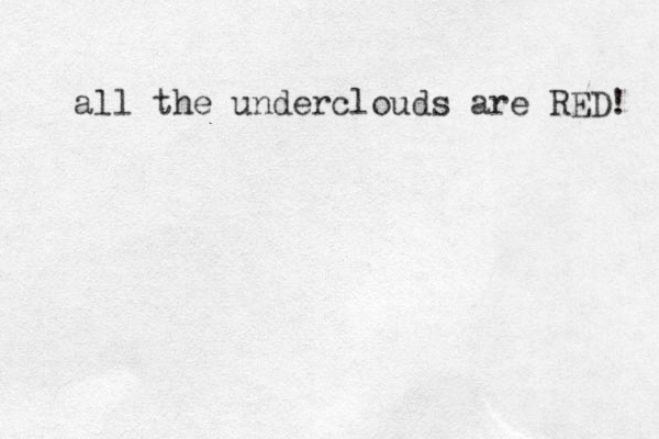 all the underclouds are RED! 