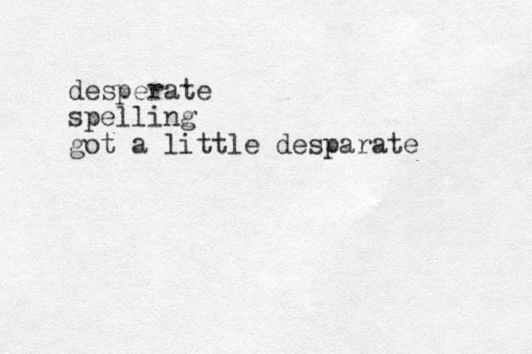 desperate spelling got a little desparate 
