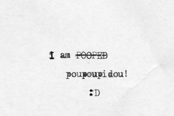 i am POOPED ------ poupoupidou! I I :D 