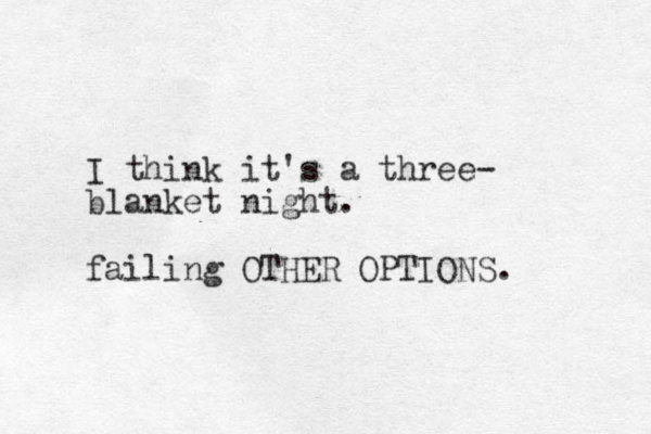 I think it's a three- blanket night. failing OTHER OPTIONS. 