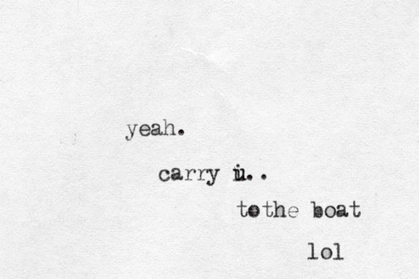 yeah. carry i u u.. tothe boat lol