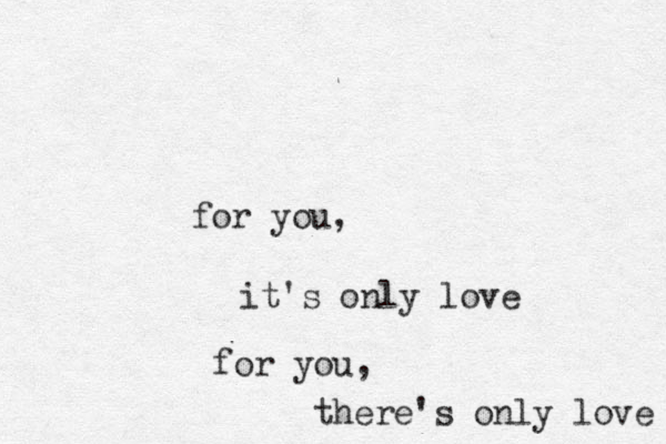 for you , it's only love for you, there's only love 