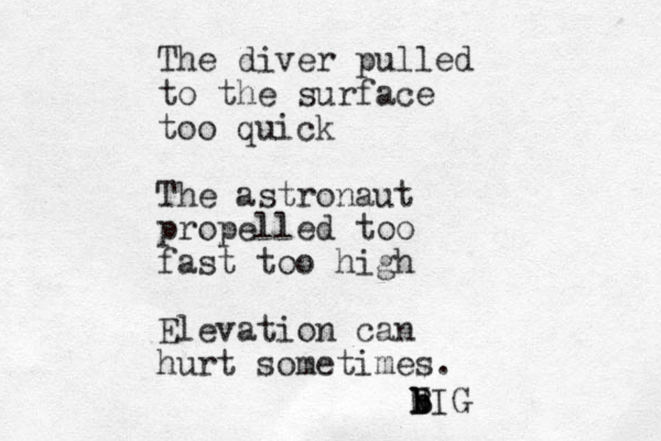 The diver pulled to the surface too quick The astronaut propelled too fast too high Elevation can hurt sometimes. b b B B NIG 