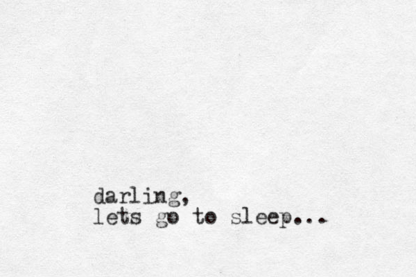 darling, let s go to sleep...