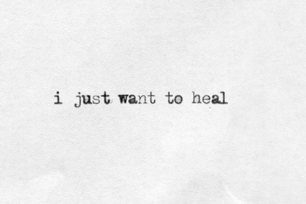 i just want to heal 