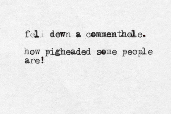 fell down a commenthole. how pigheaded some people are!