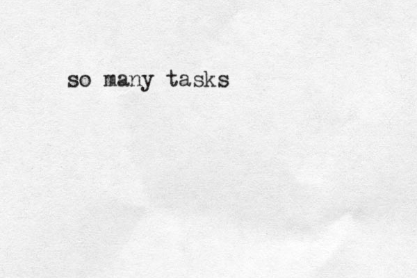 so many tasks
