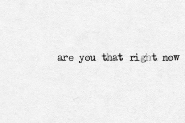 are you that right now 