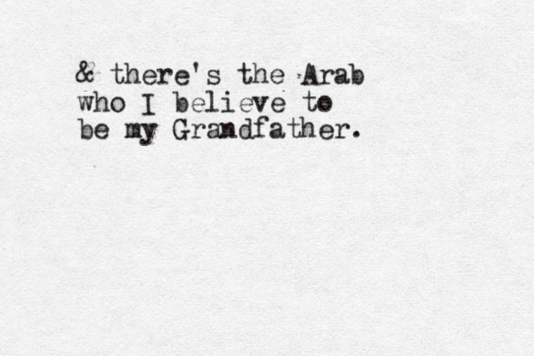 & there's the Arab who I believe to be my Grandfather.