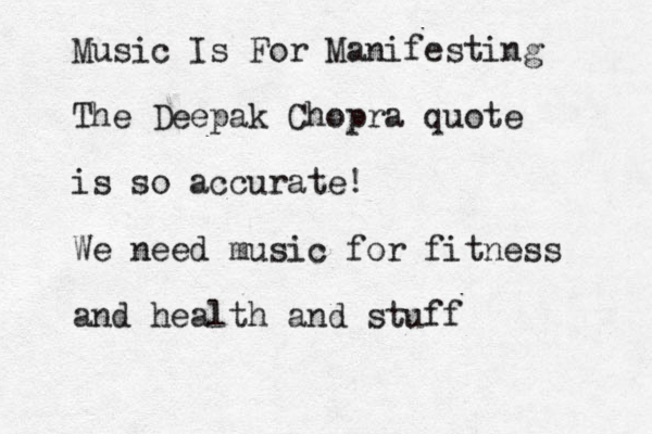 Music Is For Manifesting The Deepak Chopra quote is so accurate! We need music for fitness and health and stuff
