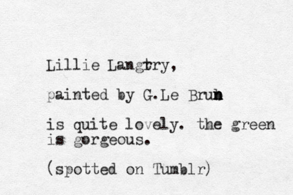 Lillie Langr try, painted by G Le . Brub n n n is quite lovely. the green is gorgeous. (spotted on Tumblr)