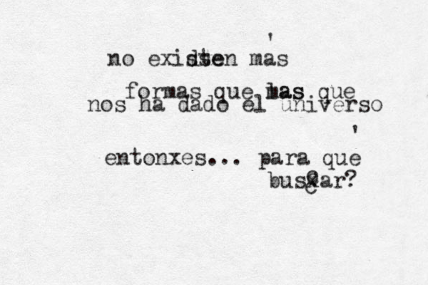 no exidte ssen mas ' formas que mas las que nos ha dado el universo entonxes... para qu e ' busxar? c c c 