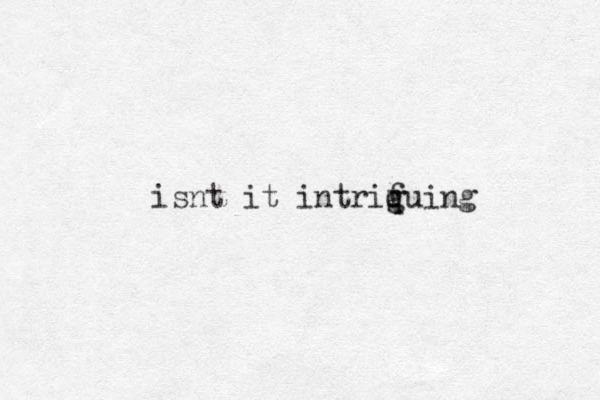 isnt it intriq g fuing
