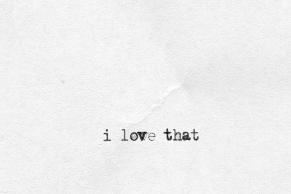 i love that