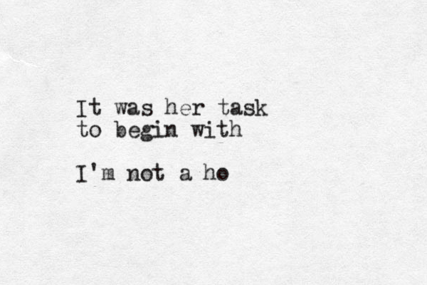 It was her task to begin with I'm not a ho