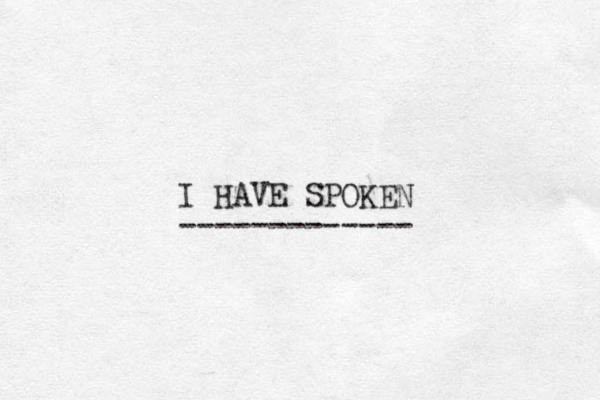 I HAVE SPOKEN -------------