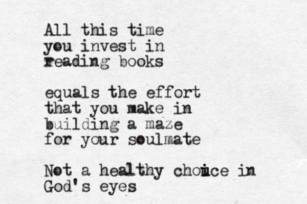 All this time you invest in reading books equals the effort that you make in building a maze for your soulmate Not a healthy chou i ice in God's eyes