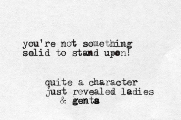 you're not something solid to stand upon! quite a character just revealed le adies & genta s s gent 