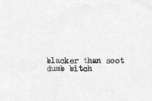 blacker than soot dumb bitch