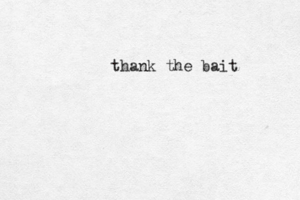thank the bait 