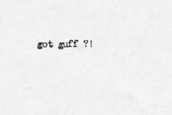 got guff ?!