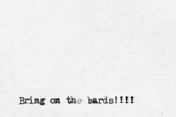 Bring on the bards!!!!