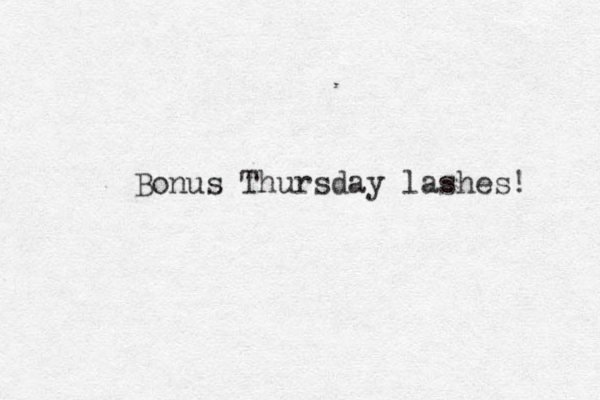 Bonus Thursday lashes! 